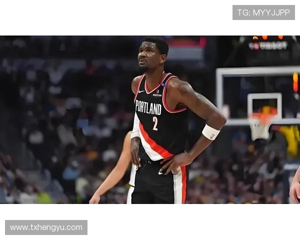 开拓者年轻核心全面爆发球队重建进入新阶段管理层谋求长期竞争力